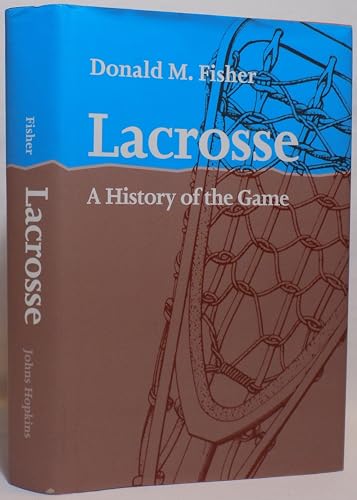 Lacrosse: A History of the Game