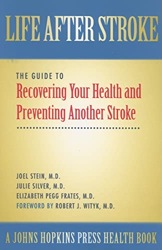 Life After Stroke: The Guide to Recovering Your Health and Preventing Another Stroke (A Johns Hopkins Press Health Book)