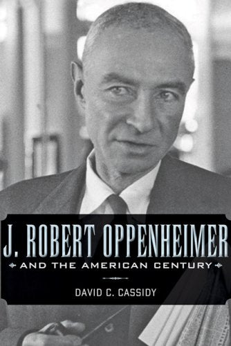 J. Robert Oppenheimer and the American Century