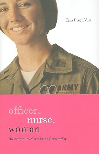 Officer, Nurse, Woman: The Army Nurse Corps in the Vietnam War (War/Society/Culture)
