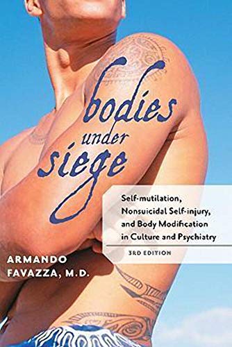 Bodies under Siege: Self-mutilation, Nonsuicidal Self-injury, and Body Modification in Culture and Psychiatry