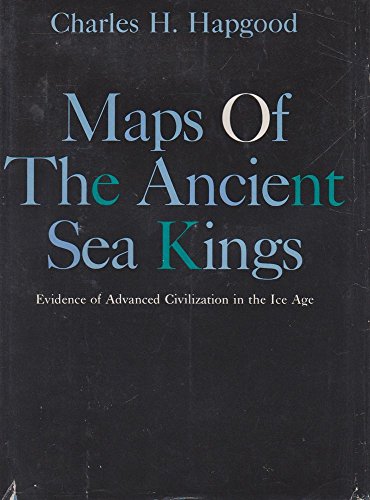 Maps of the Ancient Sea Kings: Evidence of Advanced Civilization in the Ice Age