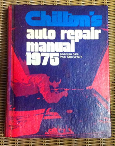 Chilton's Auto Repair Manual 1975, American Cars from 1968 to 1975