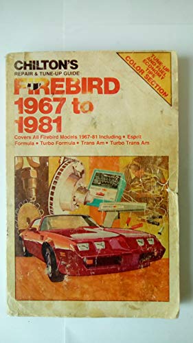 Chilton's Repair and Tune-Up Guide: Firebird, 1967-81 (Chilton's Repair Manual)