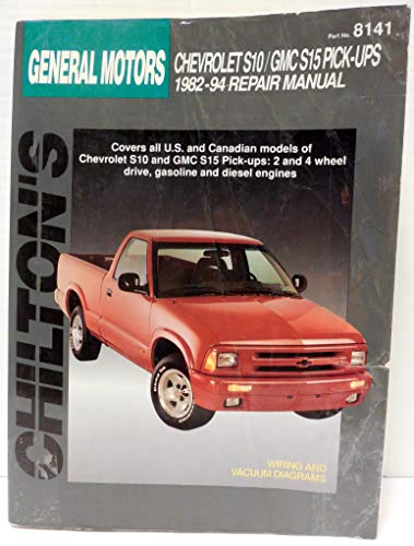 Chilton's General Motors: Chevy S10/Gmc S15 Pick-Ups 1982-94 Repair Manual (Chilton's Total Car Care Repair Manual)