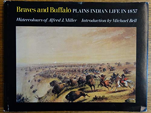 Braves and Buffalo: Plains Indian Life in 1837;Plains Indian Life in 1837