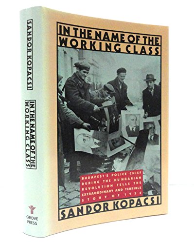 In the Name of the Working Class: The Inside Story of the Hungarian Revolution (English and French and Hungarian Edition)
