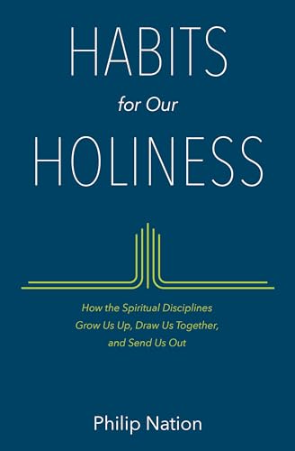 Habits for Our Holiness: How the Spiritual Disciplines Grow Us Up, Draw Us Together, and Send Us Out