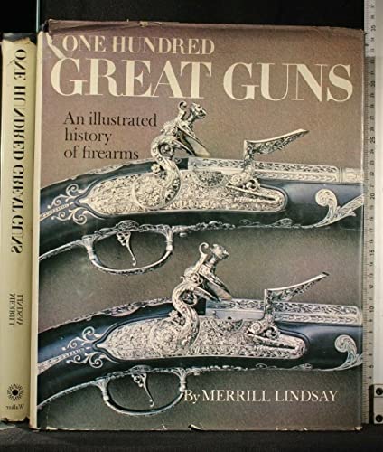 One Hundred Great Guns: An Illustrated History of Firearms