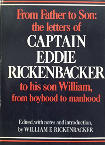 From father to son;: The letters of Captain Eddie Rickenbacker to his son William, from boyhood to manhood