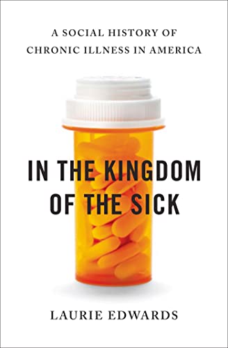 In the Kingdom of the Sick: A Social History of Chronic Illness in America
