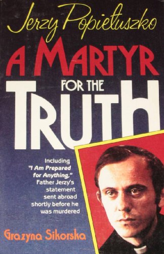 Jerzy Popieuszko: A Martyr for the Truth