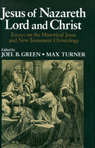 Jesus of Nazareth: Lord and Christ: Essays on the Historical Jesus and New Testament Christology