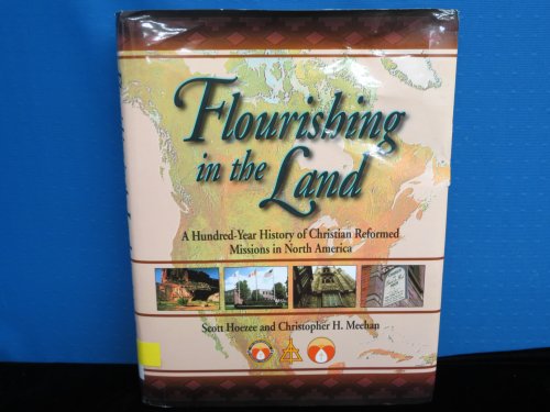 Flourishing in the Land: A Hundred-Year History of Christian Reformed Missions in North America