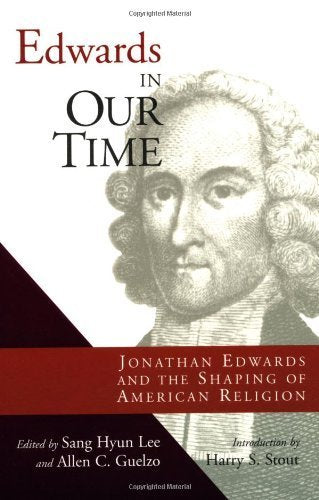 Edwards in Our Time: Jonathan Edwards and the Shaping of American Religion