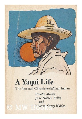 Yaqui Life: The Personal Chronicle of a Yaqui Indian