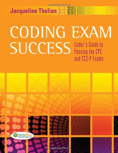 Coding Exam Success: Coder's Guide to Passing the CPC and CCS-P Exams