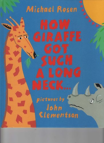 How Giraffe Got Such a Long Neck: ..And Why Rhino is so Grumpy