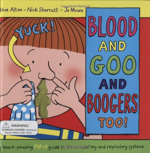 Blood and Goo and Boogers Too: A Heart-pounding Pop-up Guide to the Circulatory & Respiratory Systems