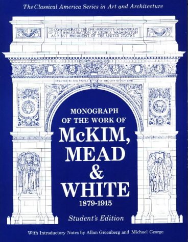 Monograph of the Work of McKim, Mead & White 1879-1915 (CLASSICAL AMERICA SERIES IN ART AND ARCHITECTURE)