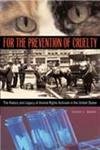 For the Prevention of Cruelty: The History and Legacy of Animal Rights Activism in the United States