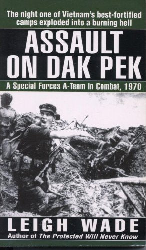 Assault on Dak Pek: A Special Forces A-Team in Combat, 1970