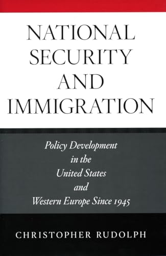 National Security and Immigration: Policy Development in the United States and Western Europe Since 1945
