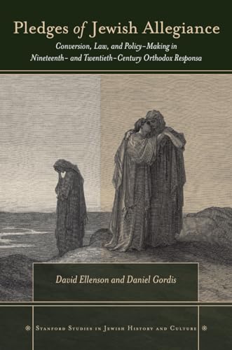 Pledges of Jewish Allegiance: Conversion, Law, and Policymaking in Nineteenth- and Twentieth-Century Orthodox Responsa (Stanford Studies in Jewish History and Culture)