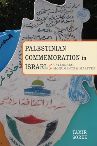 Palestinian Commemoration in Israel: Calendars, Monuments, and Martyrs (Stanford Studies in Middle Eastern and Islamic Societies and Cultures)