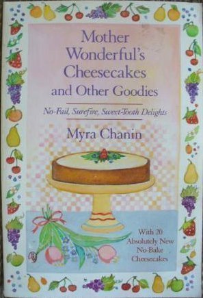 Mother Wonderful's Cheesecakes and Other Goodies: With 20 Absolutely New No-Bake Cheesecakes