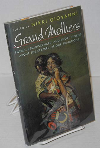 Grand Mothers: Poems, Reminiscences, and Short Stories About The Keepers Of Our Traditions