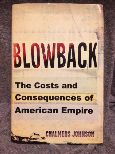 Blowback: The Costs and Consequences of American Empire