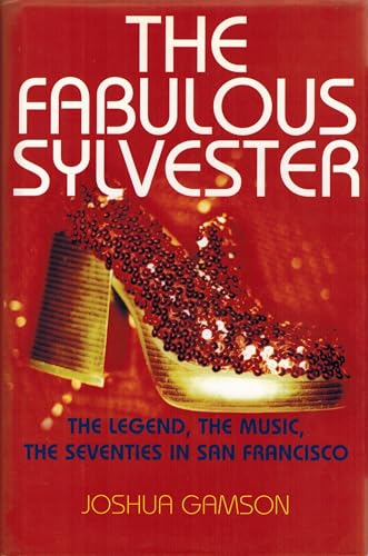 The Fabulous Sylvester: The Legend the Music the Seventies in San Francisco