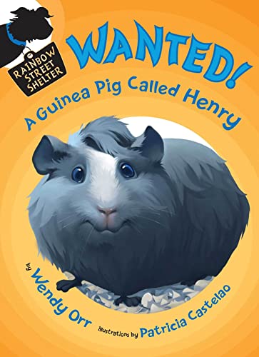 WANTED! A Guinea Pig Called Henry (Rainbow Street Shelter 3)