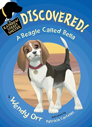 DISCOVERED! A Beagle Called Bella (Rainbow Street Shelter, 6)
