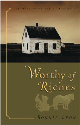 Worthy of Riches (The Matanuska Series #2) (Volume 2)