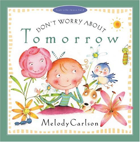 Don't Worry about Tomorrow (Just Like Jesus Said)
