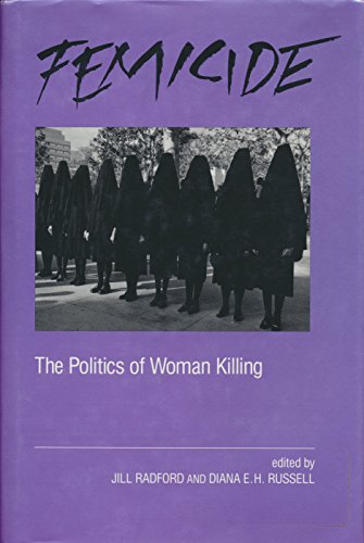Femicide: The Politics of Woman Killing