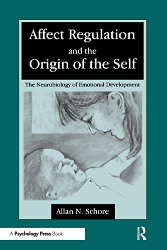 Affect Regulation and the Origin of the Self: The Neurobiology of Emotional Development
