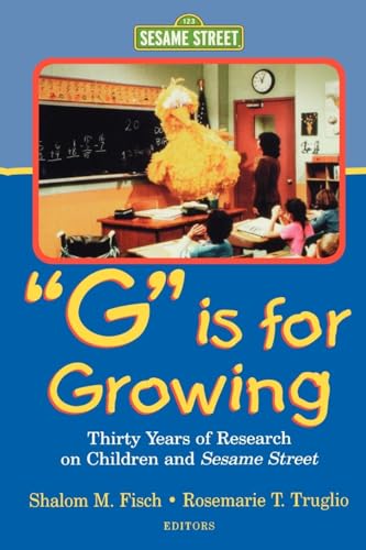 G Is for Growing: Thirty Years of Research on Children and Sesame Street (Lea's Communications Series)