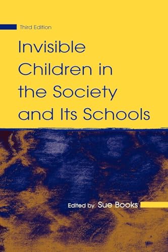 Invisible Children in the Society and Its Schools (Sociocultural, Political, and Historical Studies in Education)
