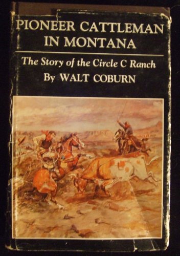 Pioneer Cattleman in Montana: The Story of the Circle C Ranch.