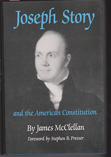 Joseph Story and the American Constitution: A Study in Political and Legal Thought with Selected Writings