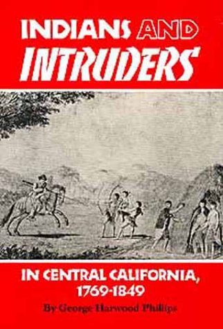 Indians and Intruders in Central California, 1769-1849 (Civilization of the American Indian Series)