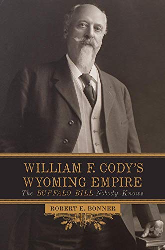 William F. Codys Wyoming Empire: The Buffalo Bill Nobody Knows