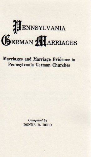 Pennsylvania German Marriages : Marriages and Marriage Evidence in Pennsylvania German Churches