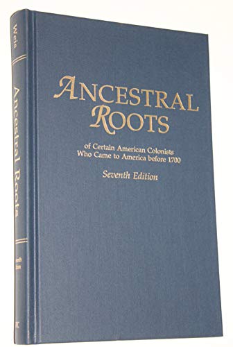 Ancestral Roots of Certain American Colonists: Who Came to America Before 1700. the Lineage of Alfred the Great, Charlemagne, Malcomb of Scotland, Robert the Strong, and Some of Their Descendants.