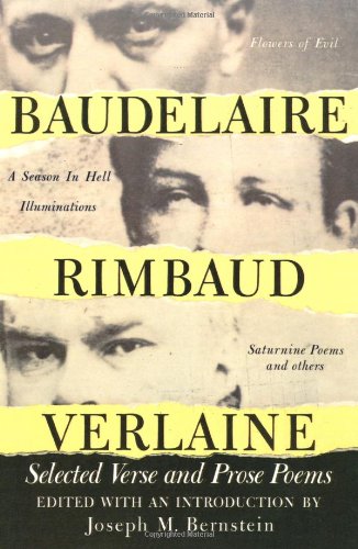 Baudelaire Rimbaud and Verlaine: Selected Verse and Prose Poems