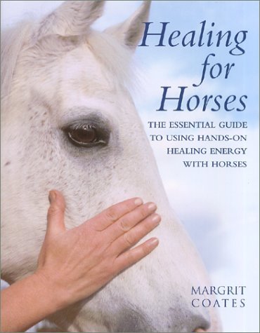 Healing for Horses: The Essential Guide to Using Hands-On Healing Energy with Horses