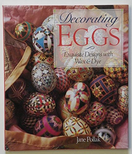 Decorating Eggs: Exquisite Designs With Wax & Dye